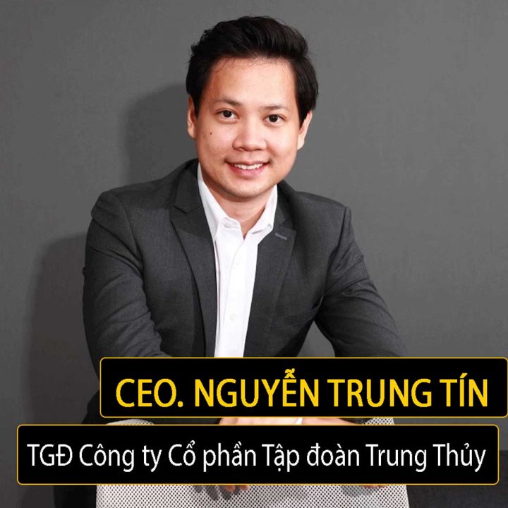 CEO Nguyễn Trung Tín - TGĐ tập đoàn Trung Thuỷ