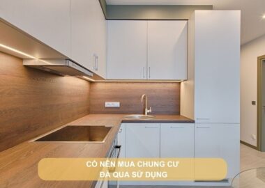 Có nên mua chung cư đã qua sử dụng