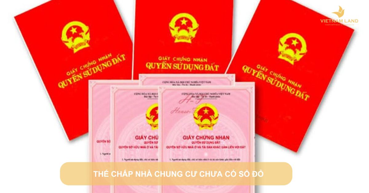 thế chấp nhà chung cư chưa có sổ đỏ